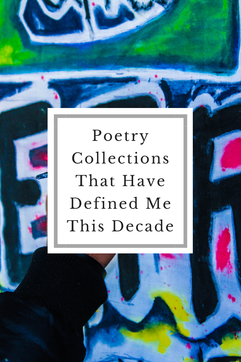 Poetry Collections That Have Defined Me This Decade