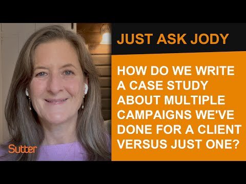 Just Ask Jody: "How do you write an agency case study for multiple campaigns versus just one?"