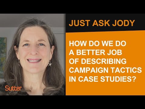 Just Ask Jody: How do we do a better job of describing campaign tactics in our case studies?
