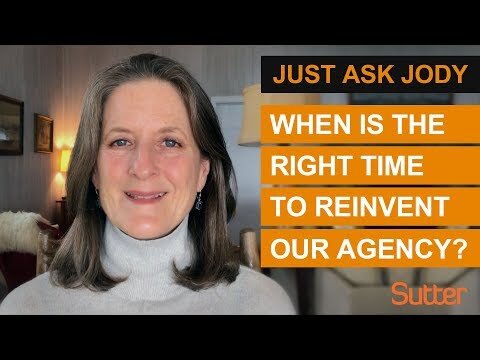 Just Ask Jody: "When is the right time to reinvent our agency?"