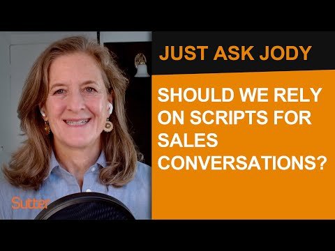 Just Ask Jody: "Should we rely on scripts for sales conversations?"