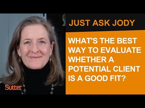 Just Ask Jody: "What's the best way to evaluate whether a potential client is a good fit?"