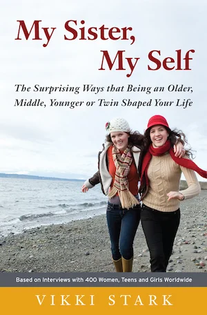 My Sister, Myself: The Surprising Ways that Being an Older, Middle, Younger or Twin Shaped your Life