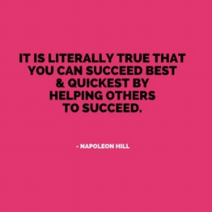 You have to help others to be successful. 