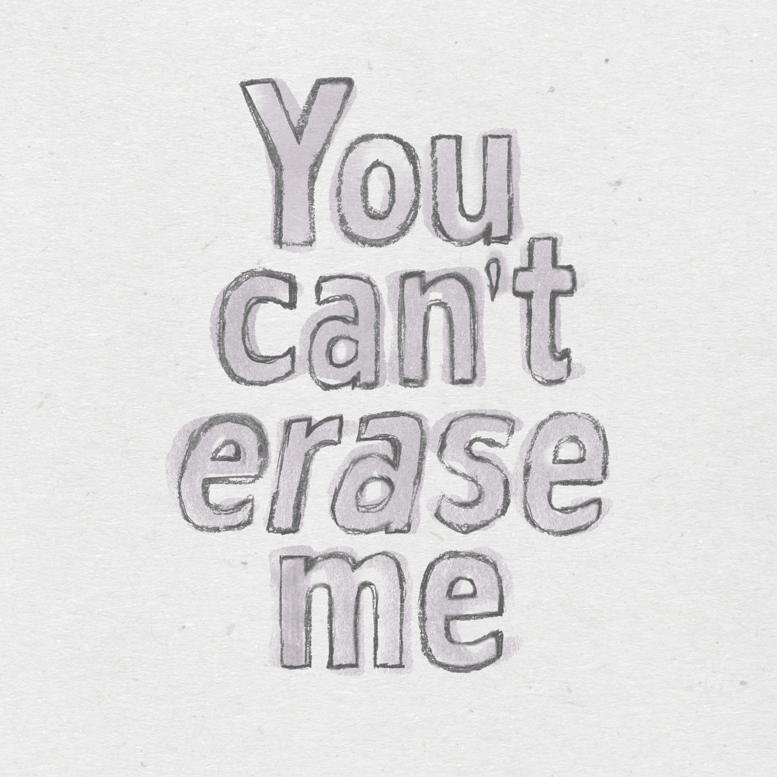 You can't erase me