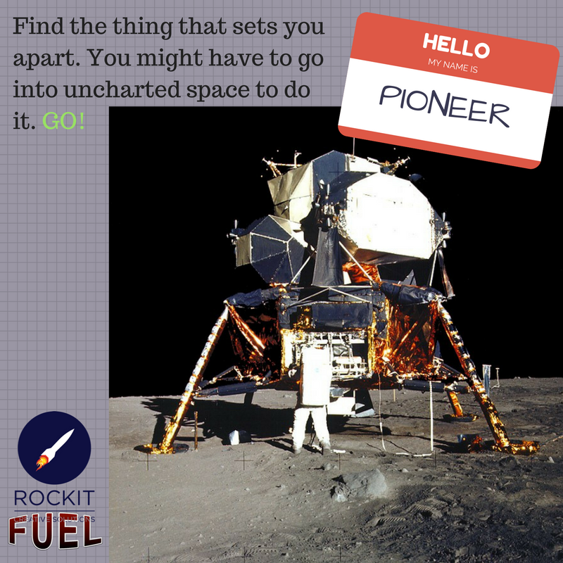 Find the thing that sets you apart. You might have to go into uncharted space to do so..png