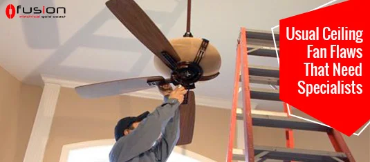 Usual Ceiling Fan Flaws That Need Specialists.jpg