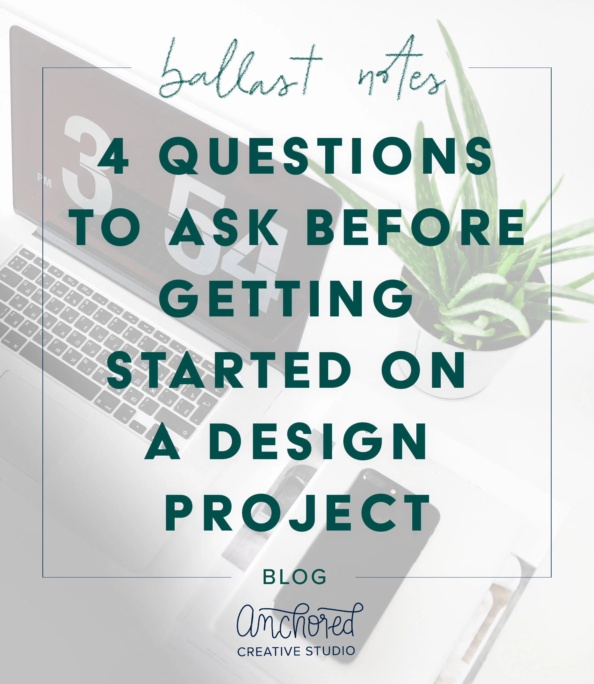 4 Questions to Ask Before Getting Started on a Design Project | Ballast Notes