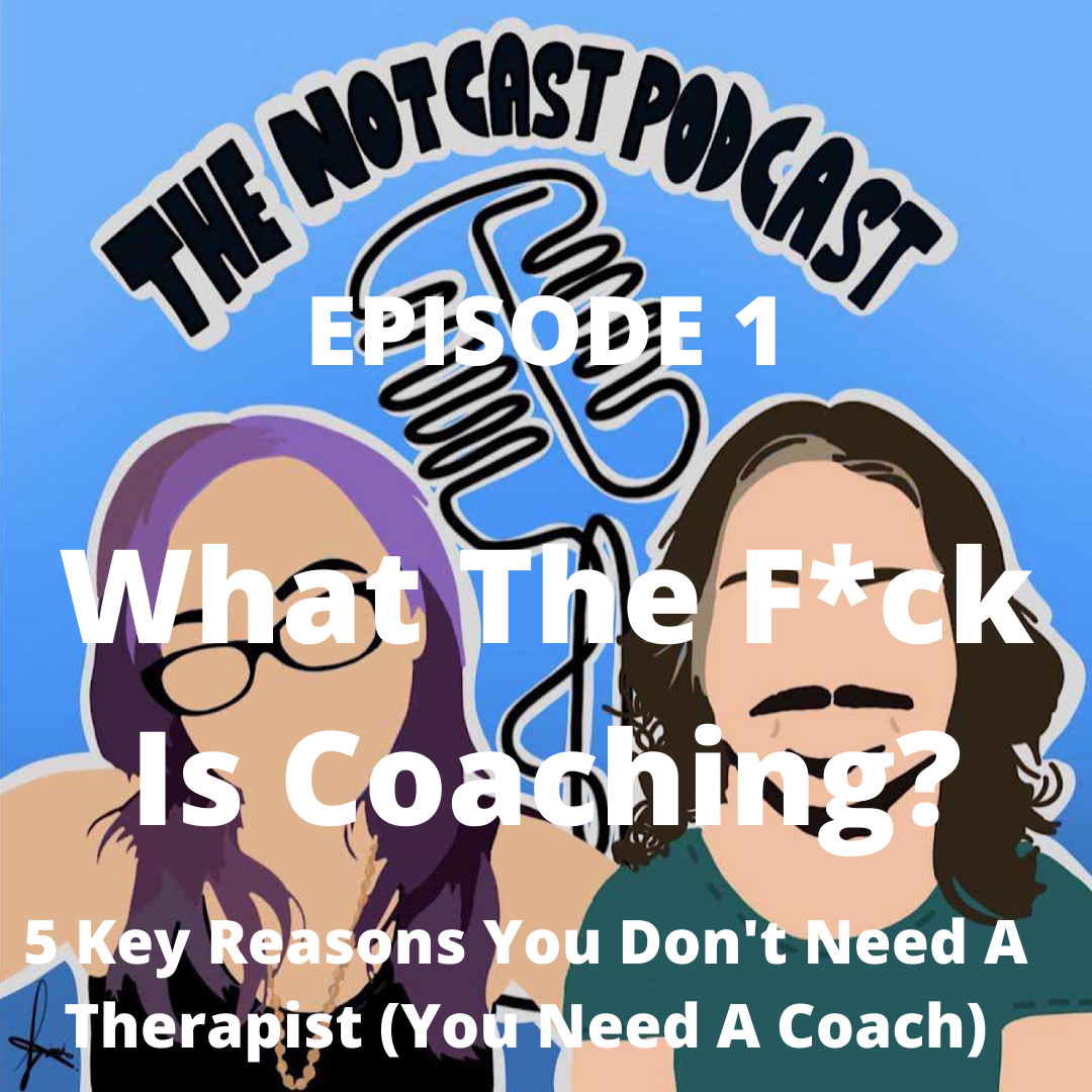 What The F*ck Is Coaching? 5 Key Reasons You Don’t Need A Therapist (You Need A Coach) [PODCAST]