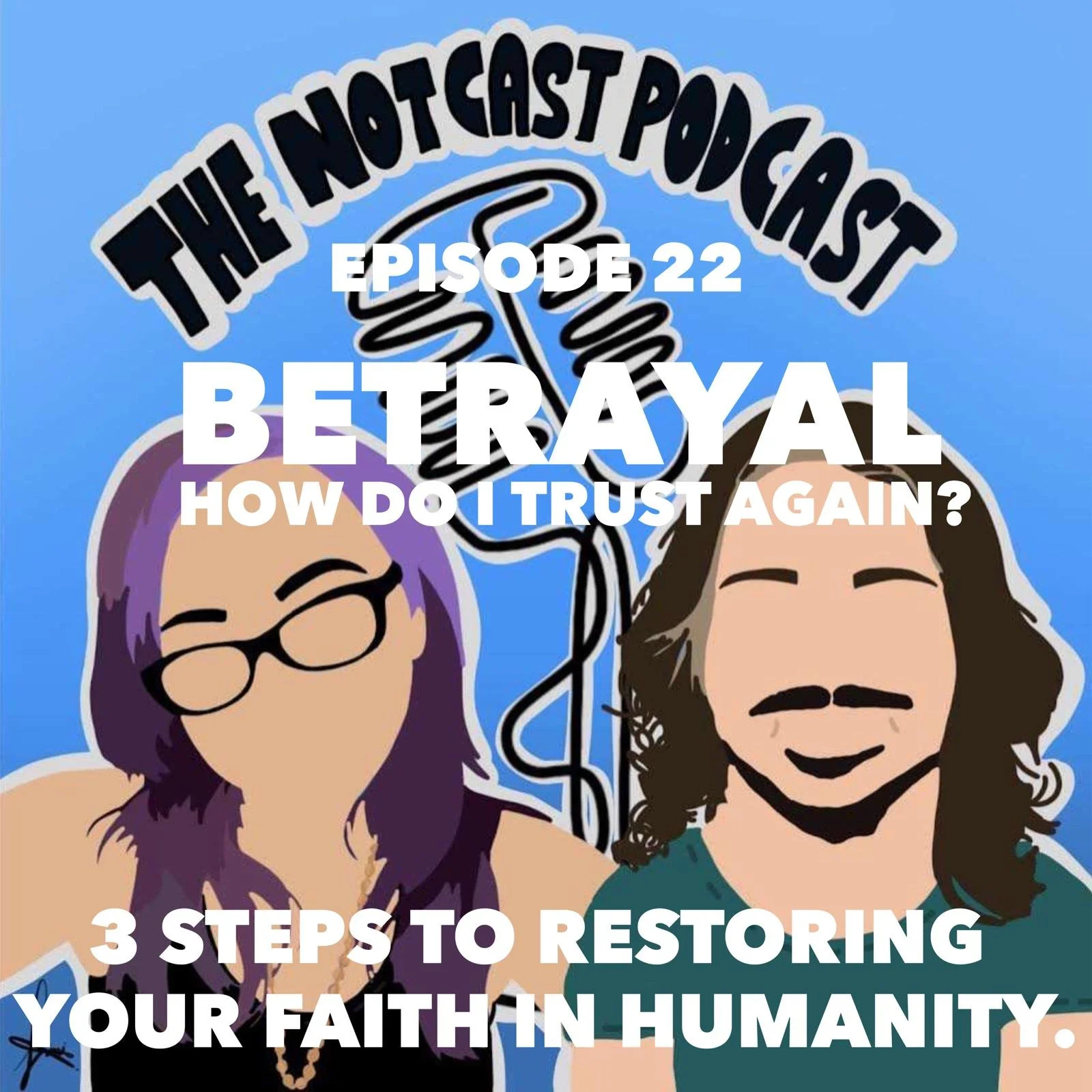 Betrayal: How Do I Trust Again? 3 Steps To Restoring Your Faith In Humanity [PODCAST]