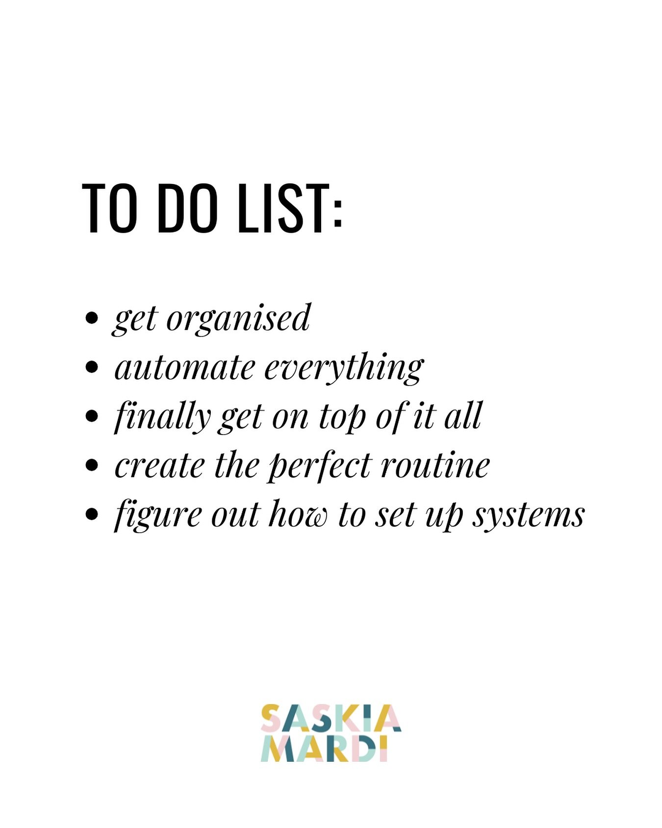 Ever find yourself staring at the same five things on your to-do list week after week?

&ldquo;Get organised&rdquo;
&ldquo;Automate everything&rdquo;
&ldquo;Finally get on top of it all&rdquo;
&ldquo;Create the perfect routine&rdquo;
&ldquo;Figure ou