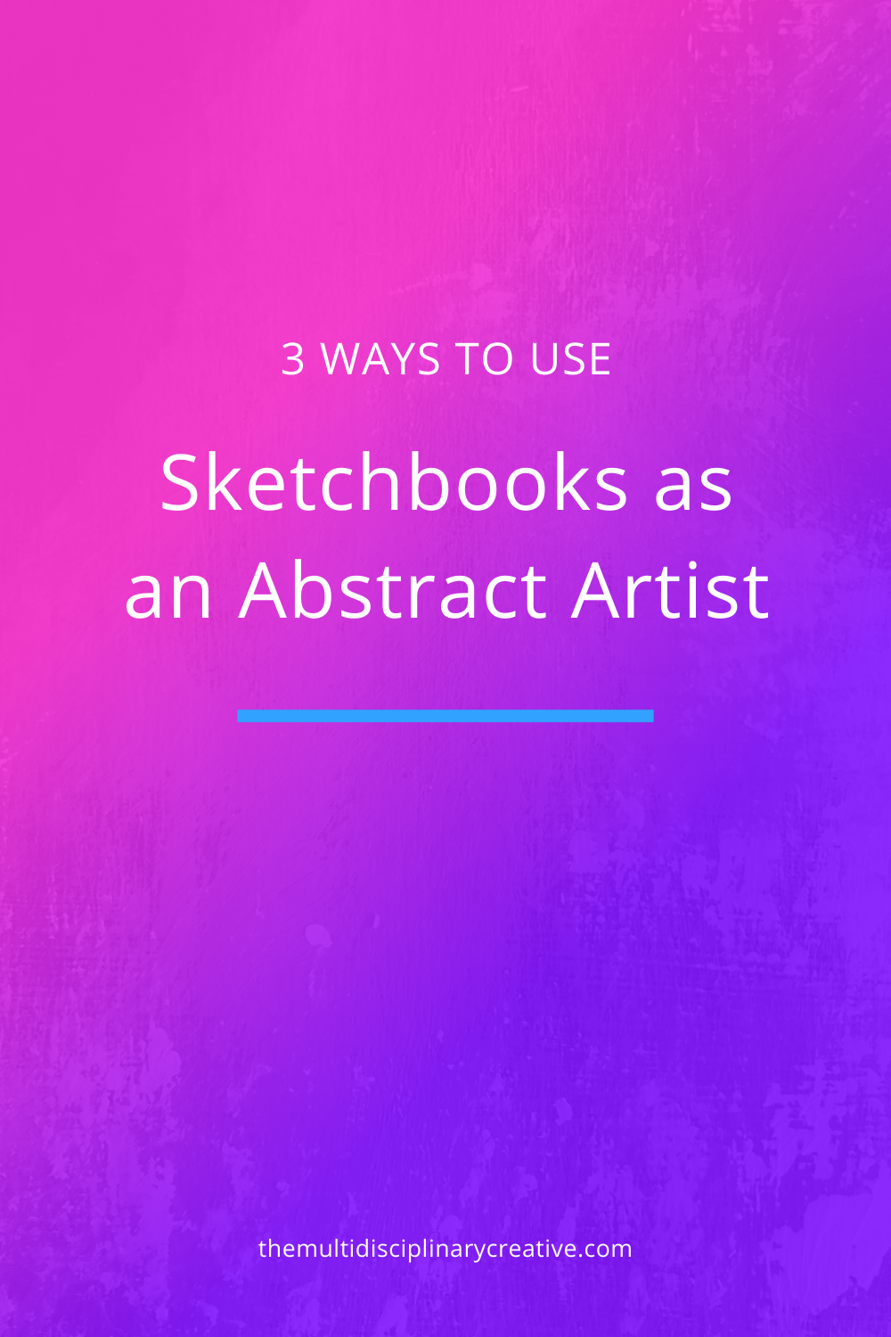 3 Ways to Use Sketchbooks as an Abstract Artist — The Multidisciplinary ...