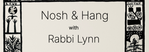 Nosh &amp; Hang with Rabbi Lynn