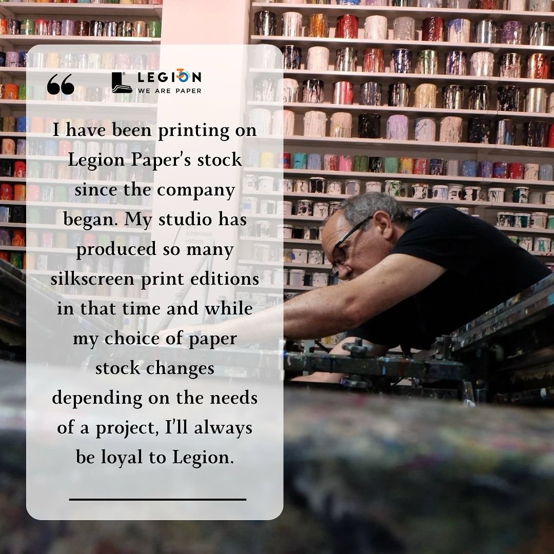 &ldquo;I have been printing on Legion Paper&rsquo;s stock since the company began. It&rsquo;s hard to believe it&rsquo;s been 30 years. My studio has produced so many silkscreen print editions in that time and while my choice of paper stock changes d