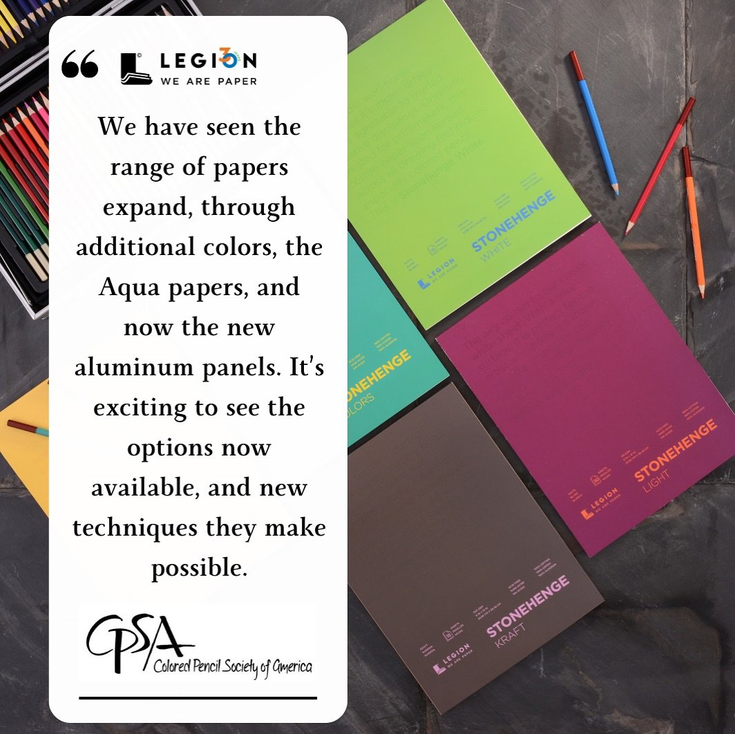 &ldquo;The Colored Pencil Society of America and Legion Paper first connected at NAMTA, in Chicago in 2007. It was my first time at the trade show and meeting Michael Ginsburg at the Legion Paper booth, I introduced myself and showed him information 