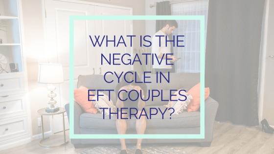 Negative Cycle in EFT Couples Therapy | Austin TX Therapy | Austin ...