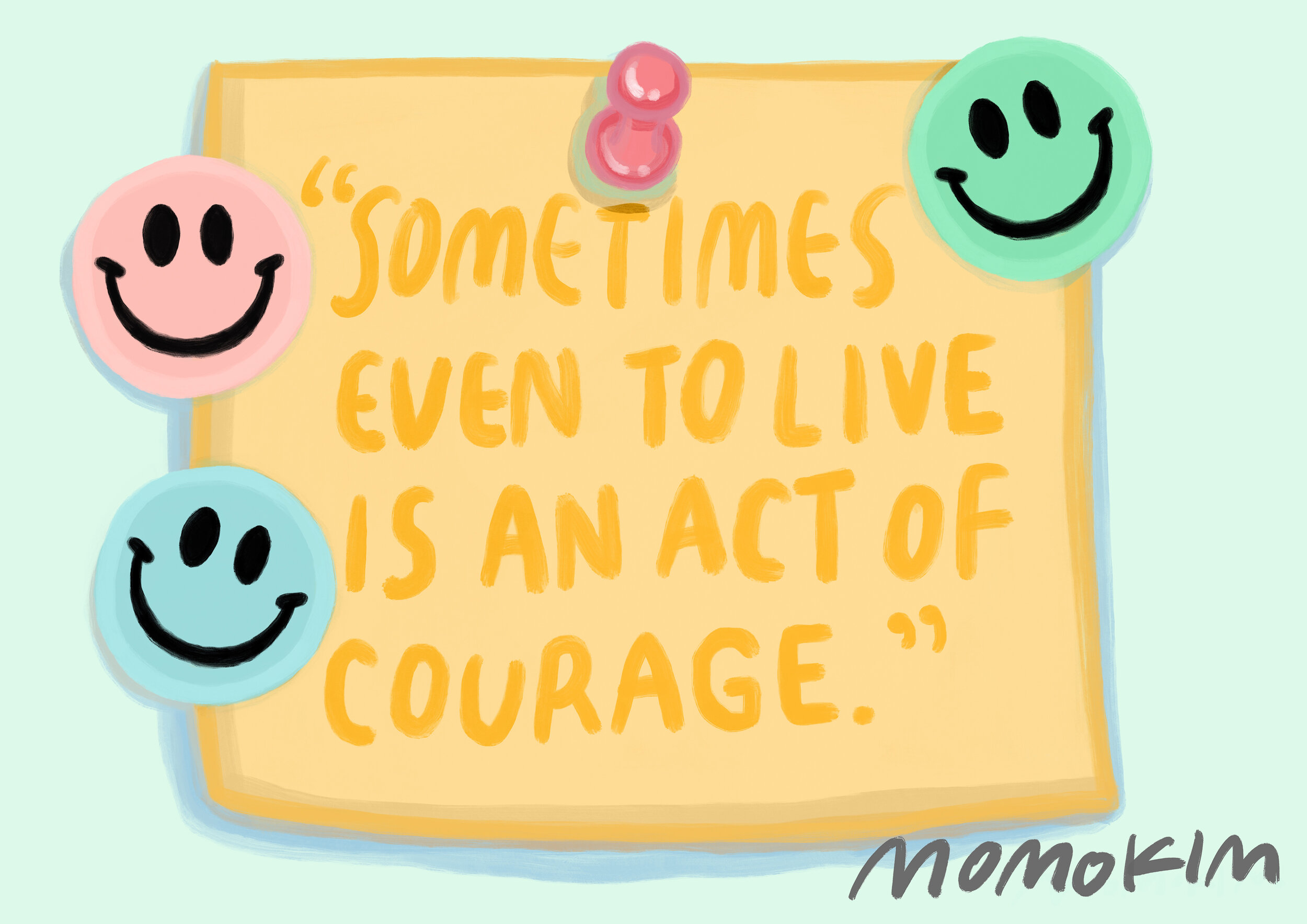sometimes even to live is an act of courage