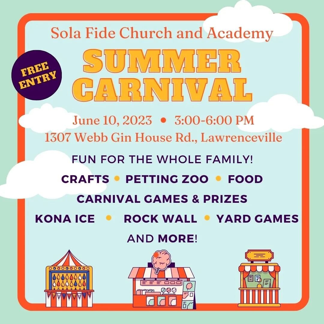 MARK YOUR CALENDARS...
June 10th is the 
Sola Fide Summer Carnival!

FREE ACTIVITIES:
Play Carnival Games
WIN Prizes
Make a Craft
Visit Animals at the Petting Zoo
Climb the Rock Wall 
Play Yard Games

Kona Ice and Food 
Available for Purchase