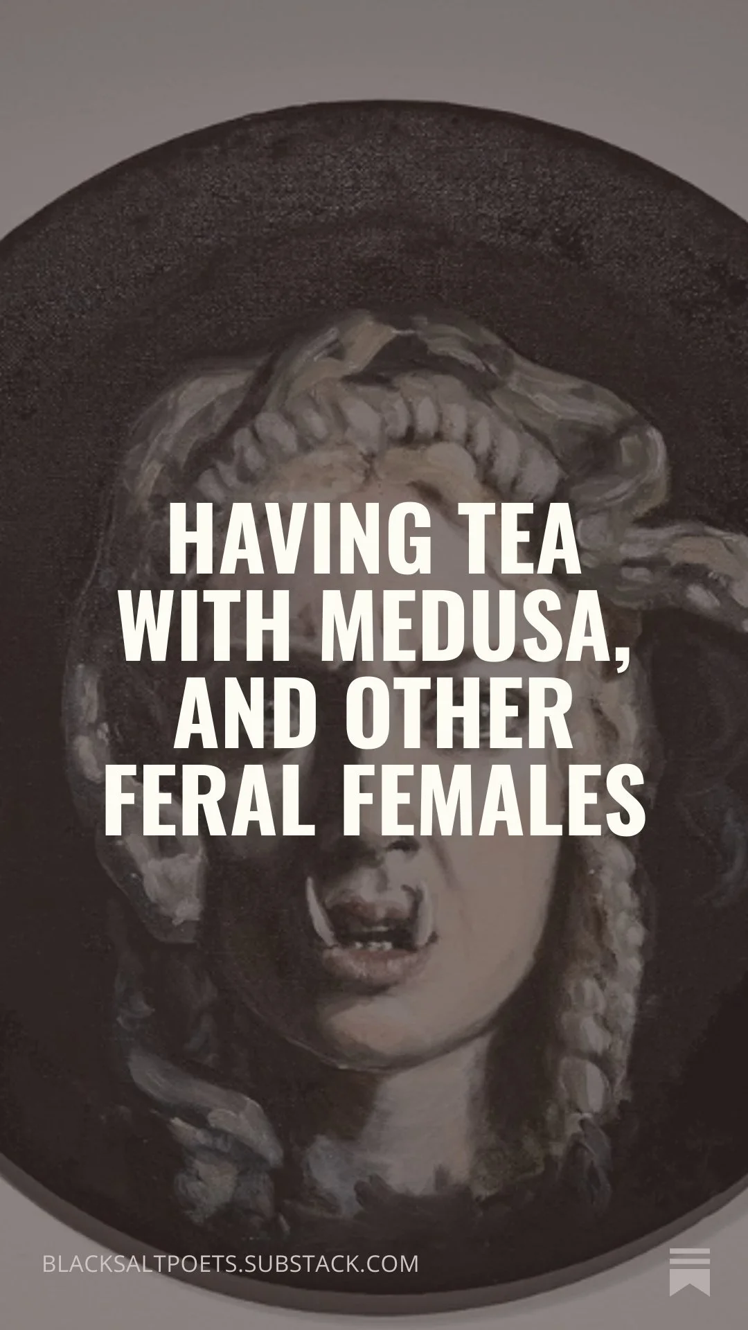 Having tea with Medusa and other feral females