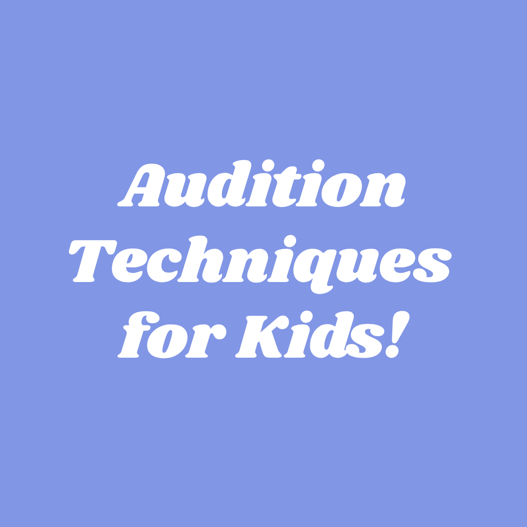 Audition Techniques for KIDS!