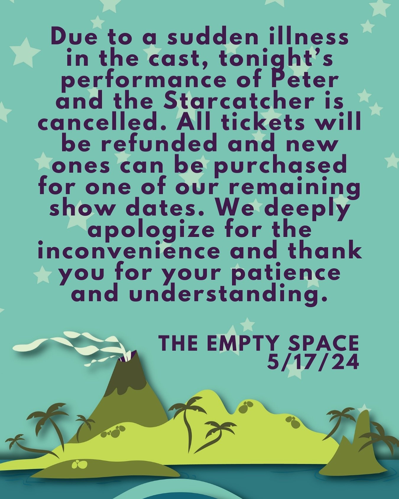 Due to a sudden illness in the cast, tonight&rsquo;s performance of Peter and the Starcatcher is cancelled. All tickets will be refunded and new ones can be purchased for one of our remaining show dates. We deeply apologize for the inconvenience and 