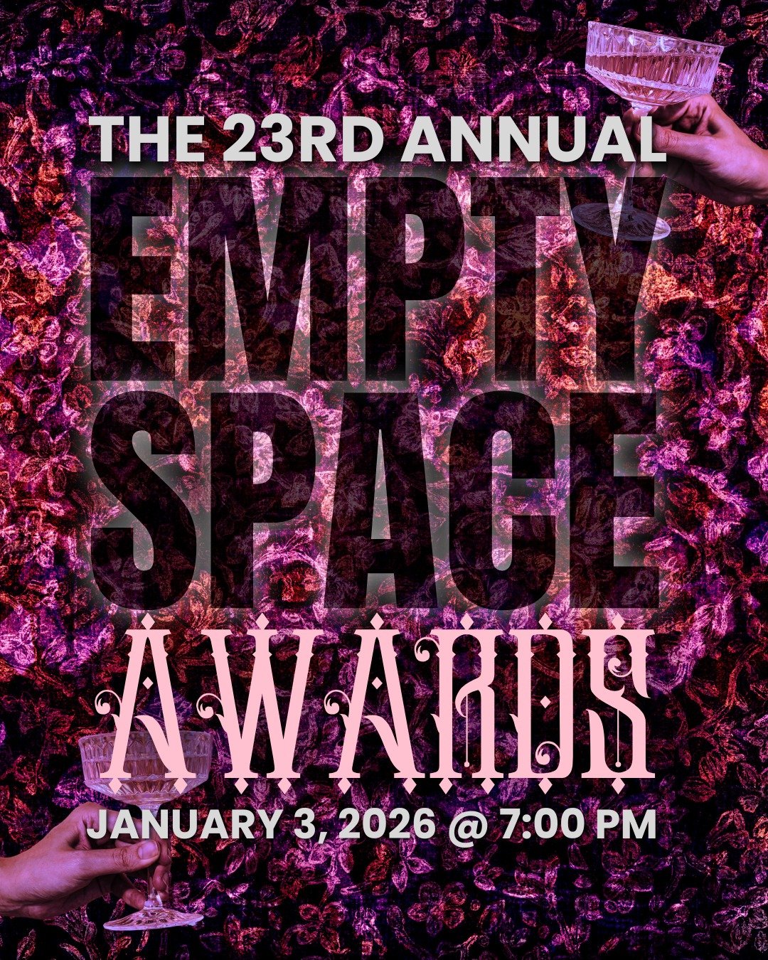 💫The 23rd Annual Empty Space Awards🍸

Saturday, January 3, 2026
at The Empty Space

Cocktails &amp; Desserts - 7pm
Recognitions &amp; Raffles - 8pm

Join us this year on January 3, 2026 at 7pm in the evening for the 23rd Annual Empty Space Awards! 