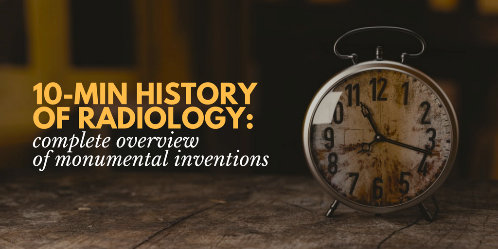 10Minute History of Radiology Overview of Monumental Inventions — Bay