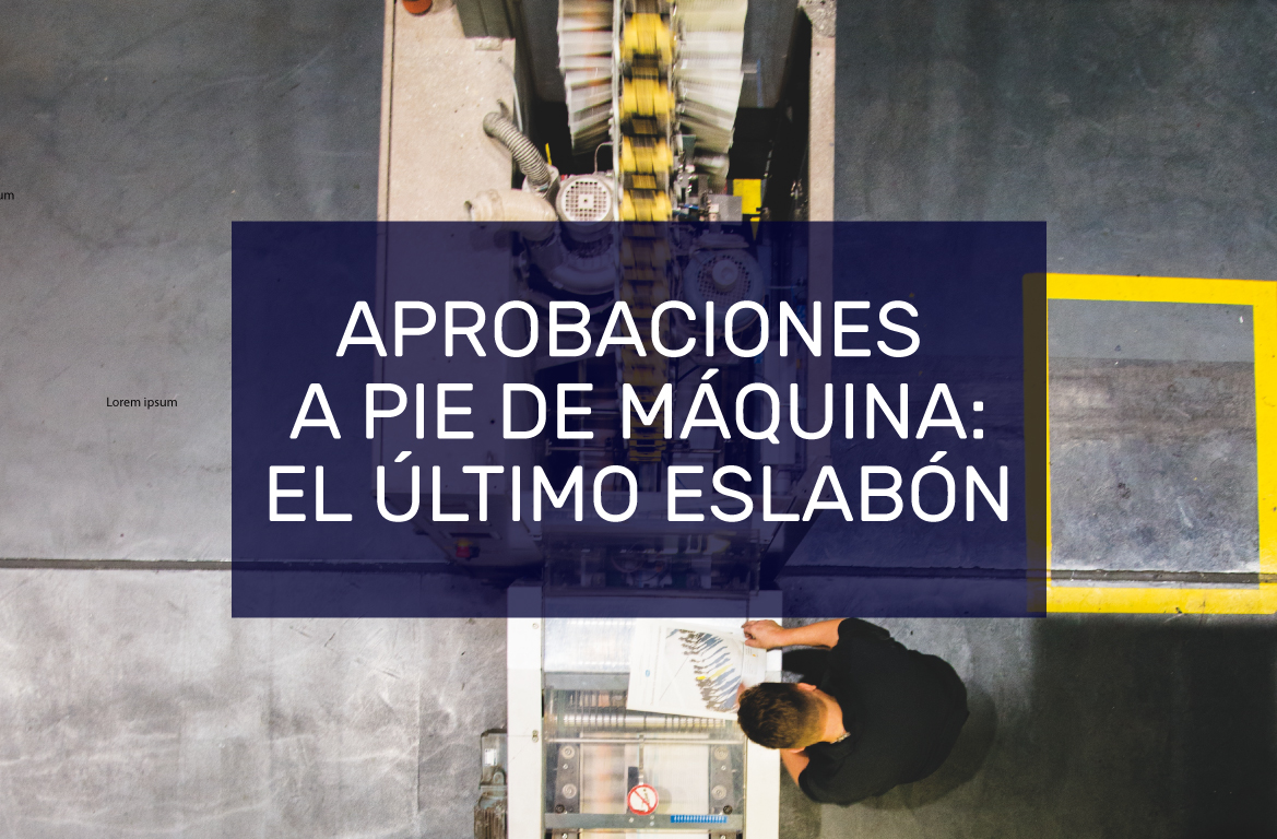 Aprobaciones a Pie de Máquina: el Último Eslabón de la Cadena Gráfica.