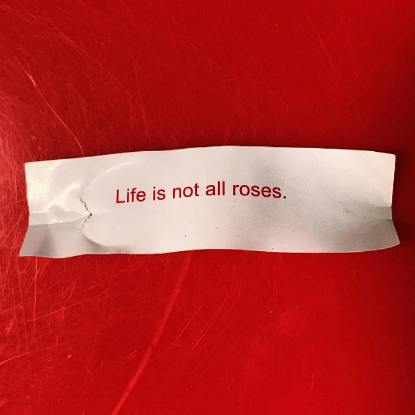 My fortune cookie gave me this today. It&rsquo;s been a week 🥀🥠😵&zwj;💫🔥🔮
.
.
.
#realitybites 
#superstition 
#fortune
#lifeisnotallrosess 
#hellweek 
#keepupthegoodwork