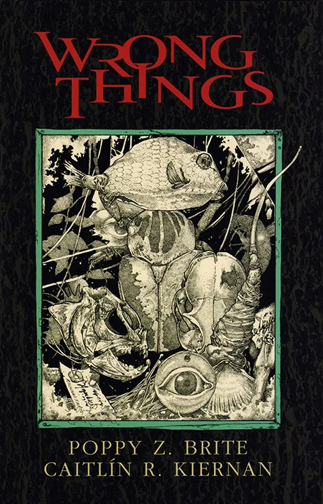 Wrong Things, Caitlin R. Kiernan & Poppy Z. Brite, 2001, Subterranean. Illustrated by Richard A. Kirk.