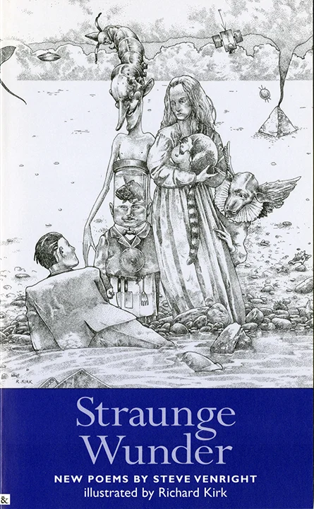 Straunge Wunder, Poems by Steve Venright, 1996, Tortoiseshell & Black. Illustrated by Richard A. Kirk.