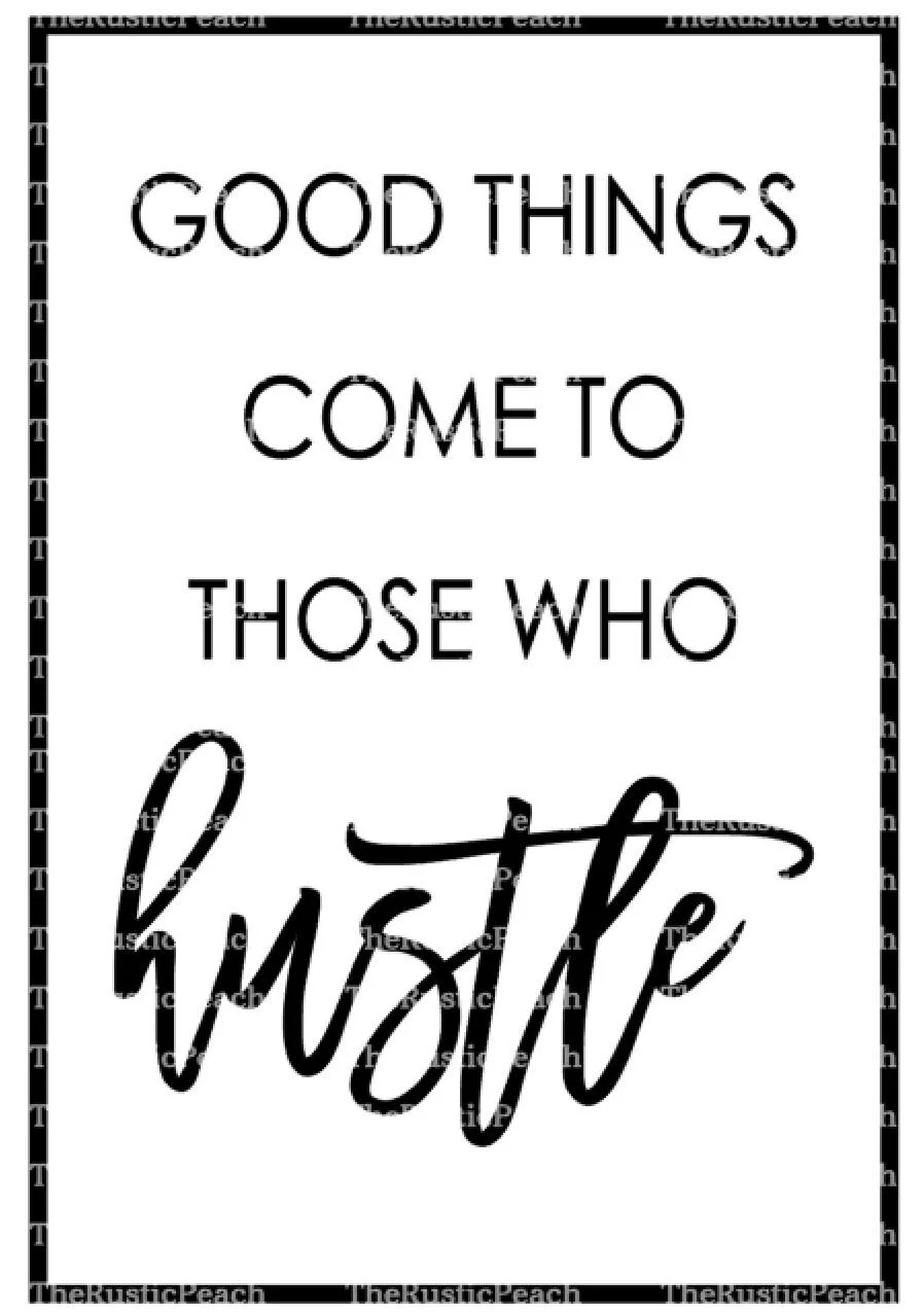 Good things come to those who hustle WM.JPG