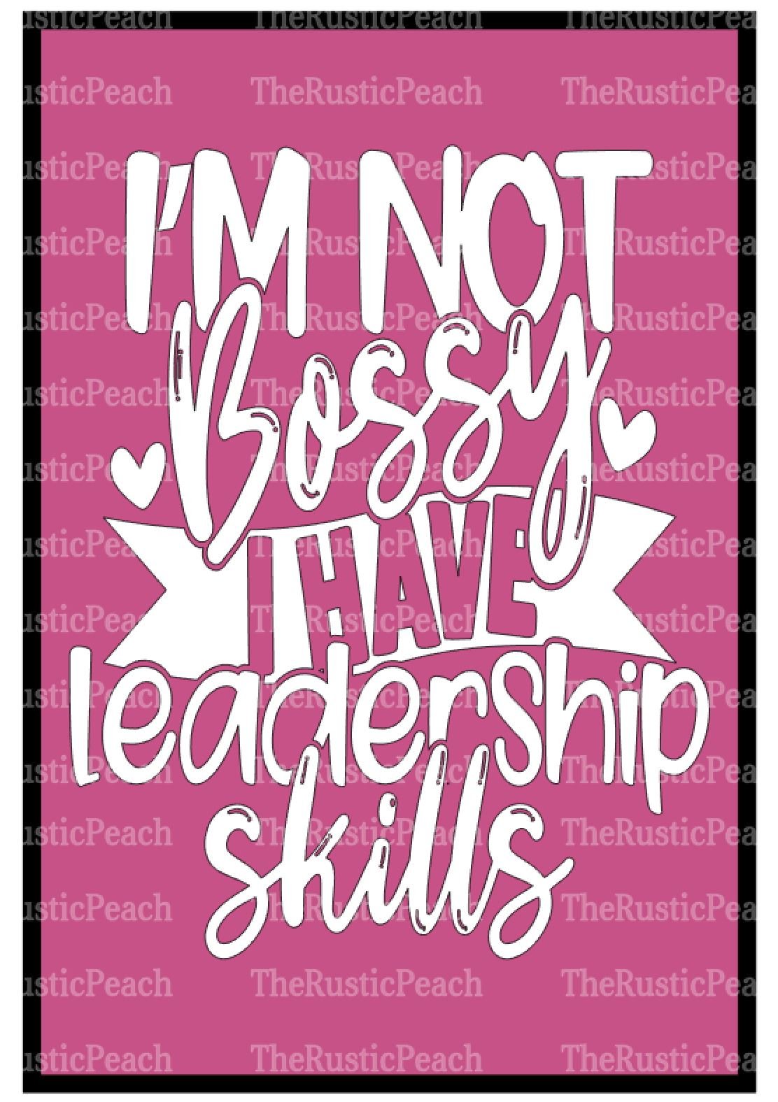 I'm Not Bossy I Have Leadership Skills WM.JPG
