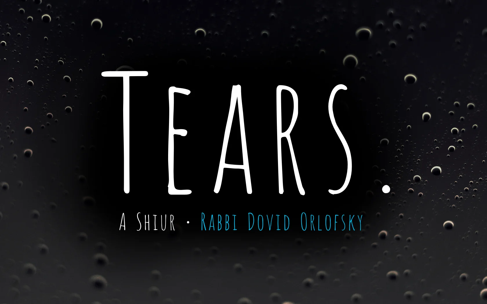 Tears - [Neve Nof Shiur Series]
