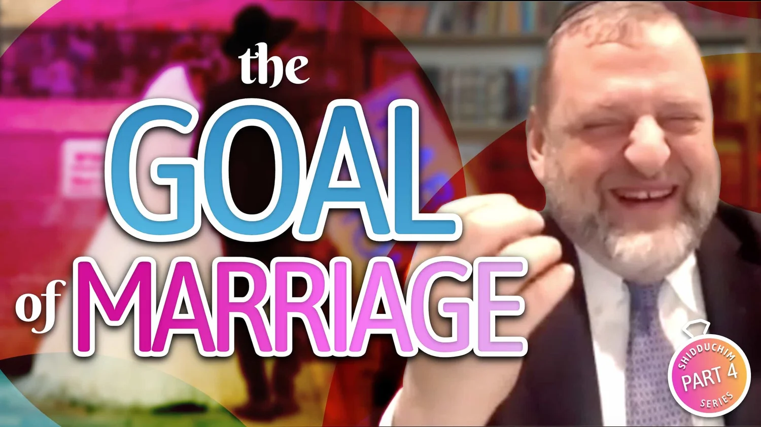 Shidduch Series #4: The Goal of Marriage (Ep. 118) episode artwork