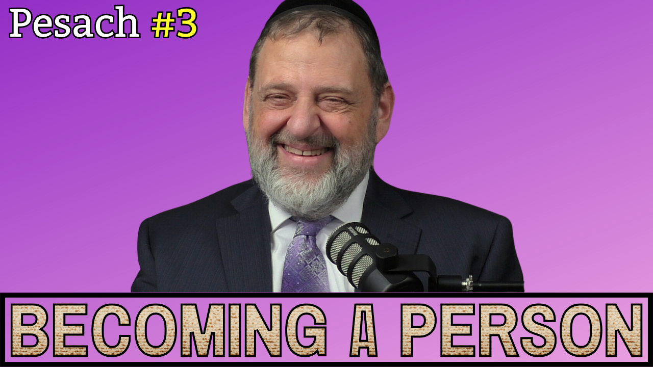 Pesach - Becoming a Person (Ep. 229)