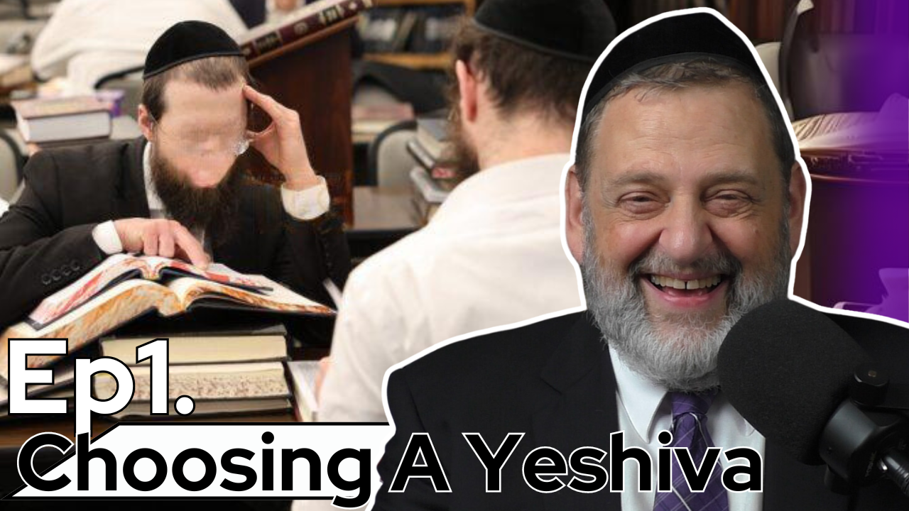 I’m So Chashuv I Go To Brisk - Choosing A Yeshiva Part 1 (Ep. 242)