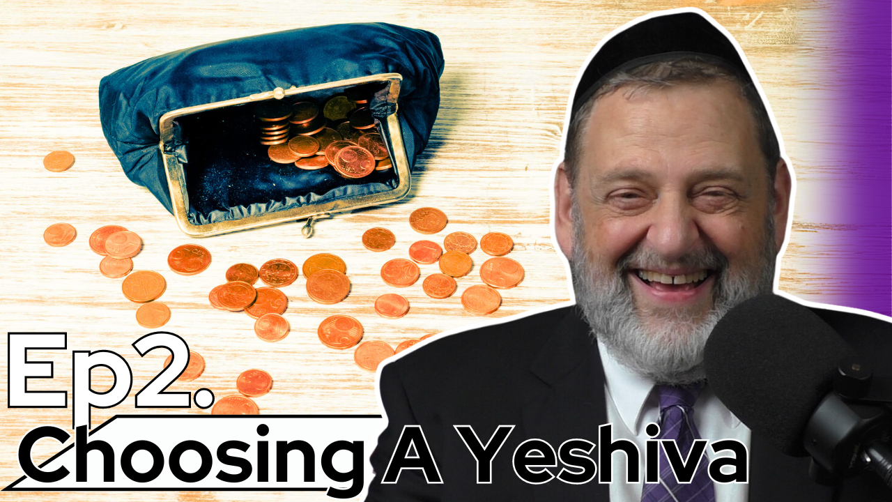 We Don’t Want You To Change - Choosing A Yeshiva Part 2 (Ep. 243)