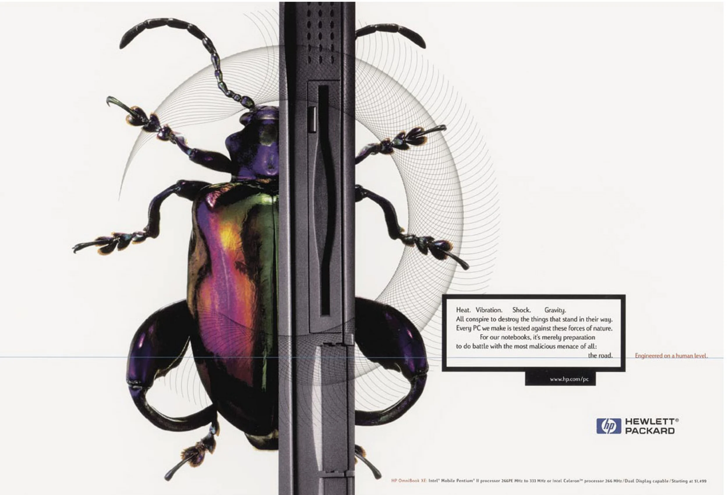  COPY: Heat. Vibration. Shock. Gravity. &nbsp;&nbsp;All conspire to destroy the things that stand in their way. Every PC we make is tested against these forces of Nature. For our notebooks, it's preparation to do battle with the most malicious menace