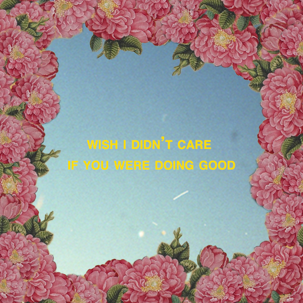 WISH I DIDN'T CARE IF YOU WERE DOING GOOD.jpg