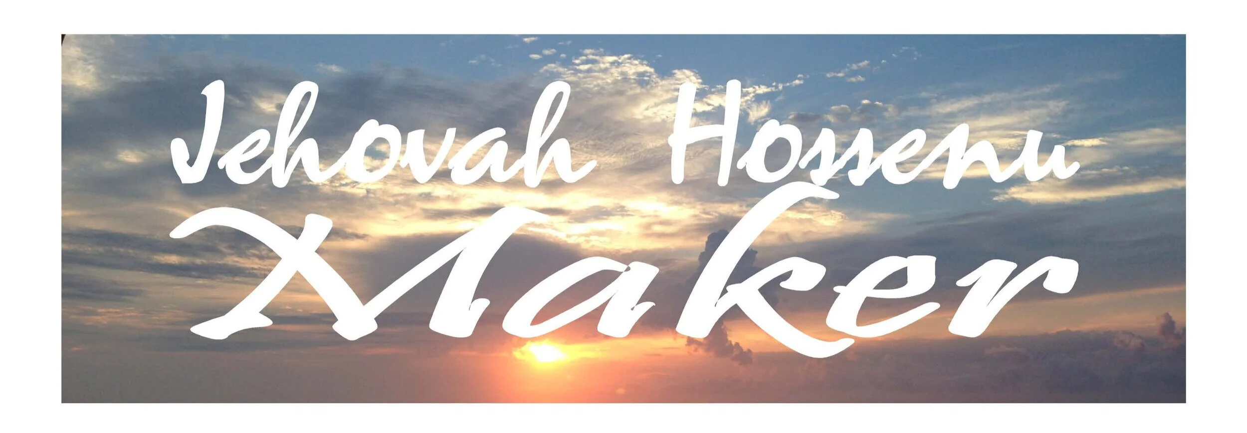 Day 9: JEHOVAH HOSEENU - Maker