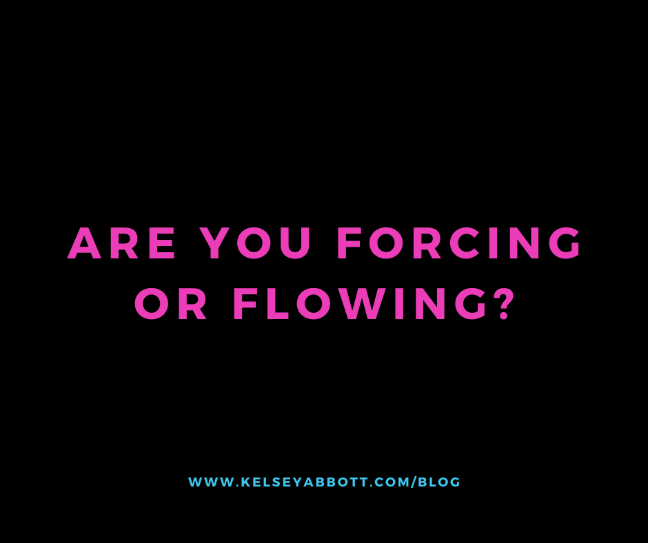 Are you forcing or flowing?