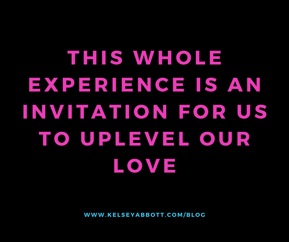 This Whole Experience is an Invitation for Us to Uplevel Our Love