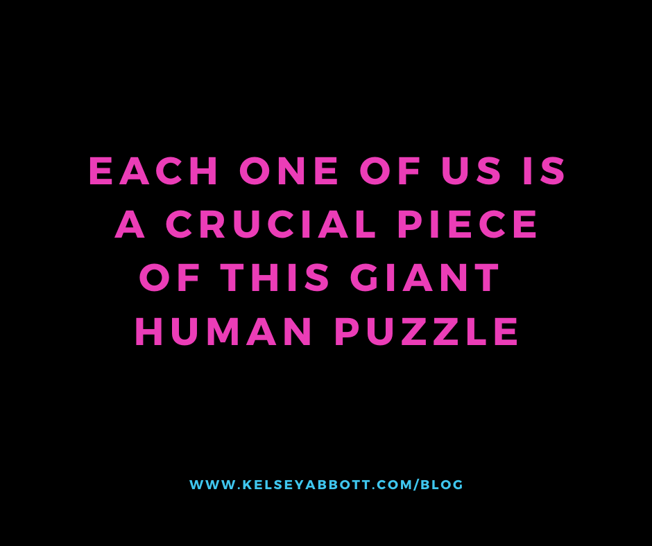 Each One of Us is a Crucial Piece of This Giant Human Puzzle