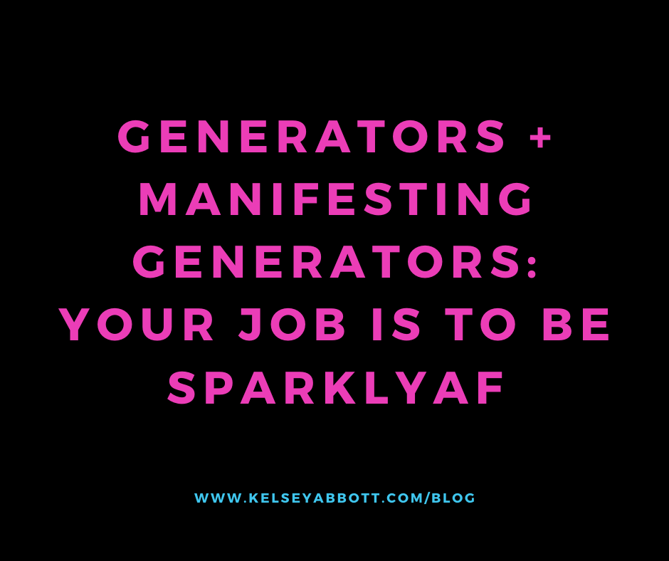Generators + Manifesting Generators: Your job is to be sparklyAF