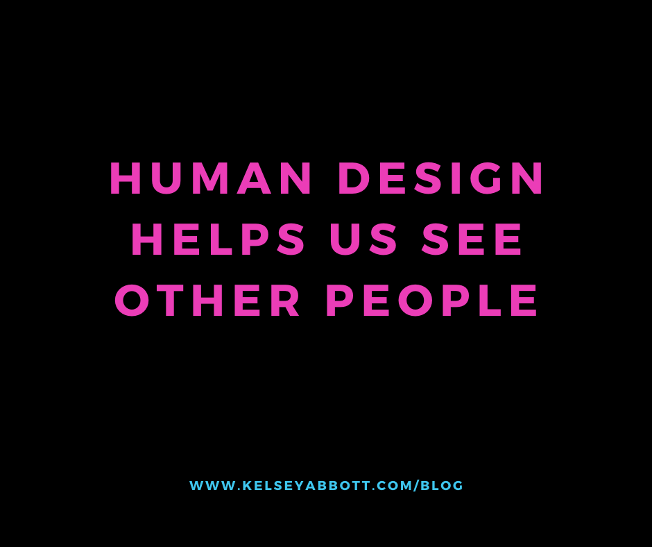 Human Design Helps Us See Other People