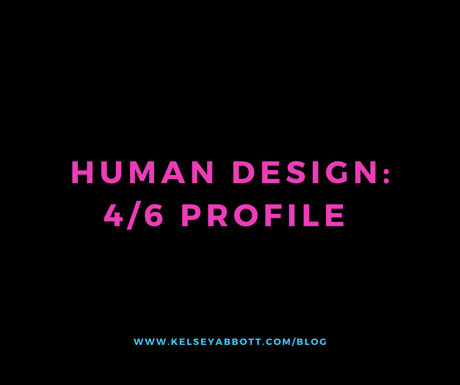 Human Design: 4/6 Profile 