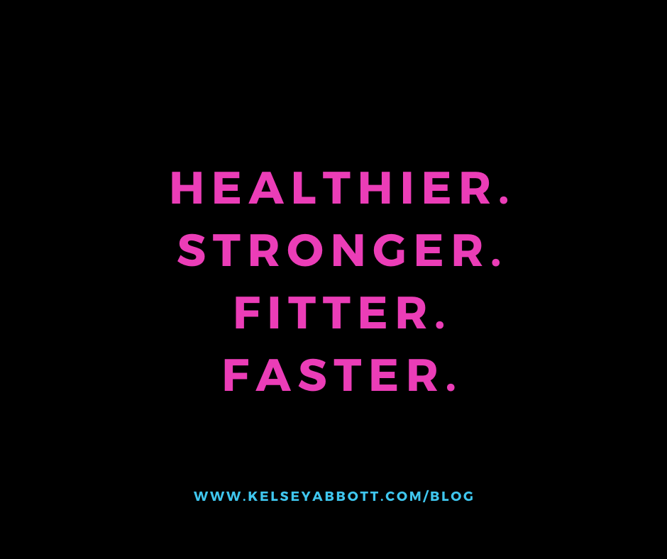 Healthier. Stronger. Fitter. Faster.