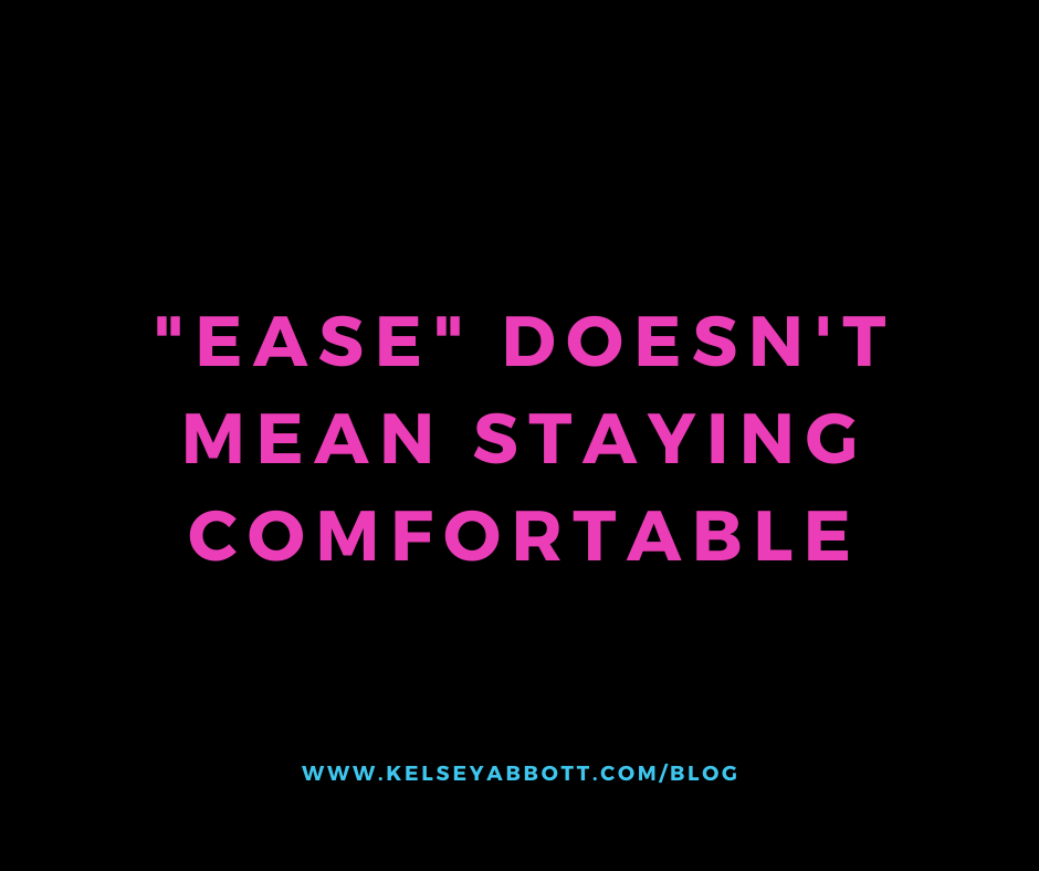 "Ease" doesn't mean staying comfortable