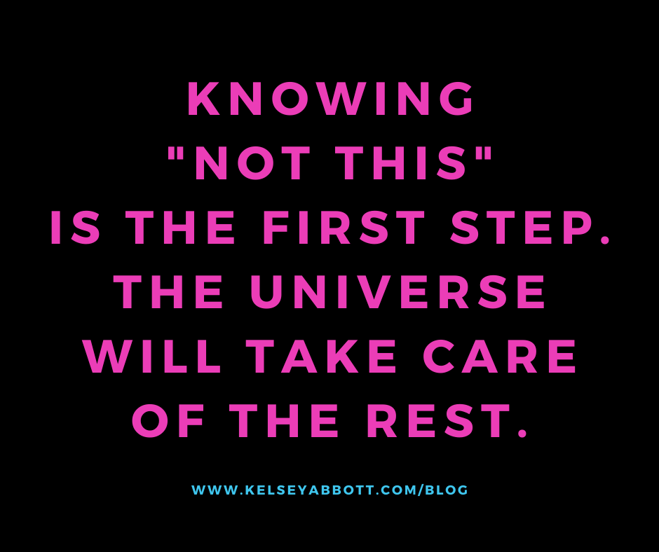 Knowing "Not this" is the first step. The universe will take care of the rest.